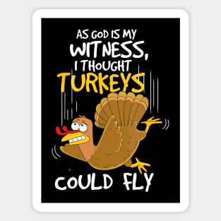 As god is my witness, i thought turkeys could fly Magnet